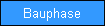 Bauphase